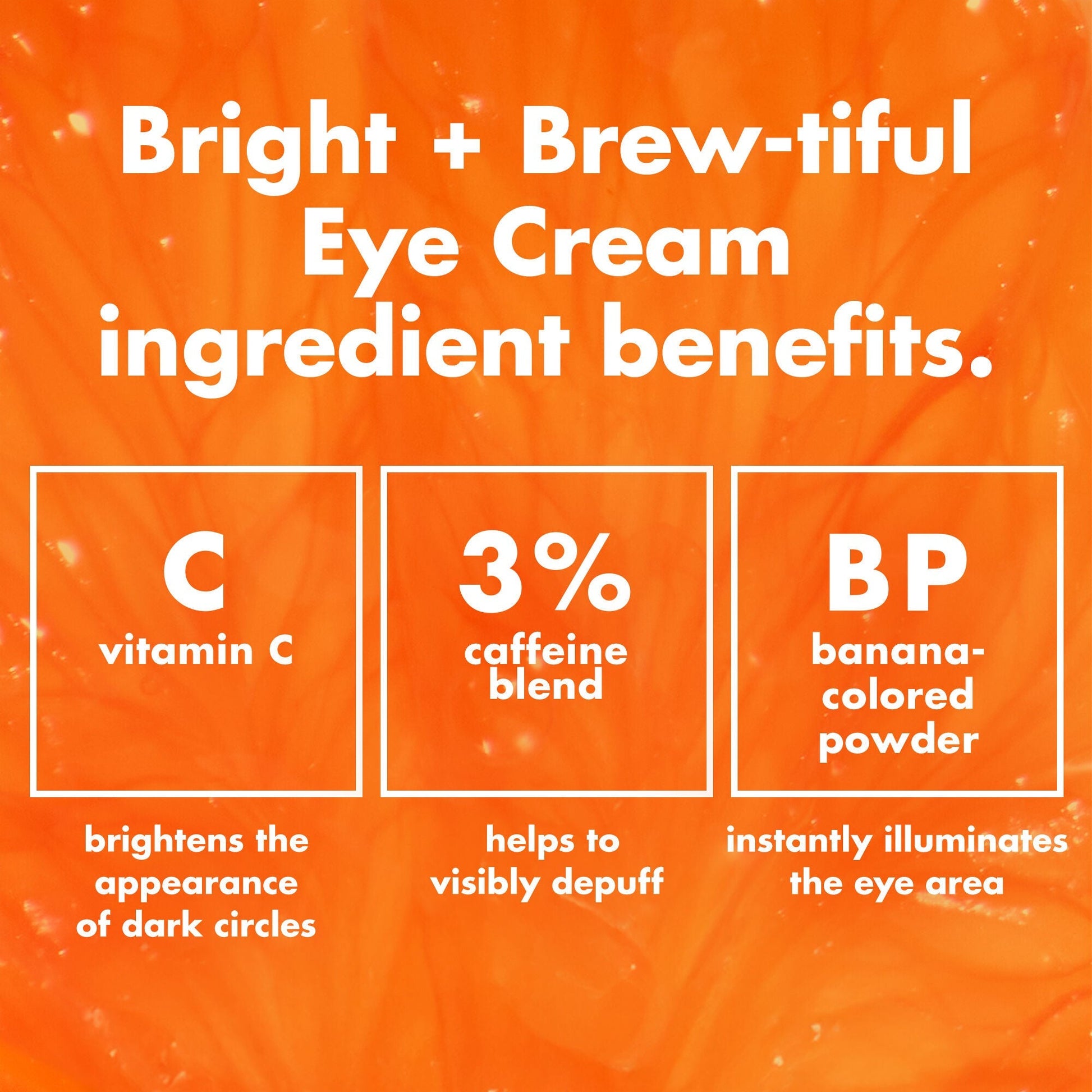 bright-brew-tiful-eye-cream-l2 0226_BBEC_Ingredients_4d618bd7-04ef-43ef-a131-016b51a211da.jpg