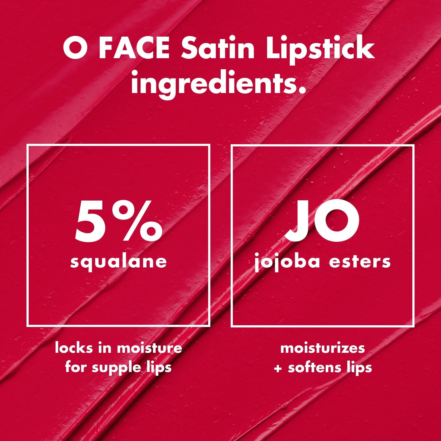 o-face-satin-lipstick-d3 0426_EDU_OFaceSatinLipstick_Ingredients_fd0753b8-37f4-4575-848e-5c50e9e309fa.jpg